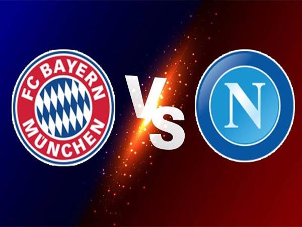 Nhận định kèo Bayern Munich vs Napoli, 21h30 ngày 31/7 GHCLB
