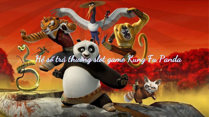 Hệ số trả thưởng trong game slot Kung Fu Panda